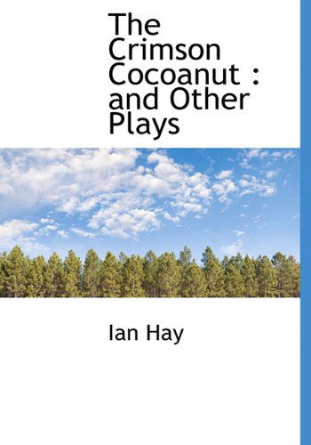 Cover for Ian Hay · The Crimson Cocoanut: and Other Plays (Hardcover Book) (2009)