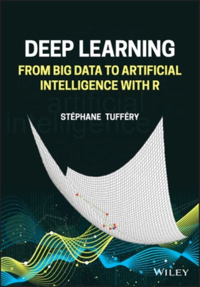 Cover for Tuffery, Stephane (University of Rennes 1, France) · Deep Learning: From Big Data to Artificial Intelligence with R (Innbunden bok) (2022)