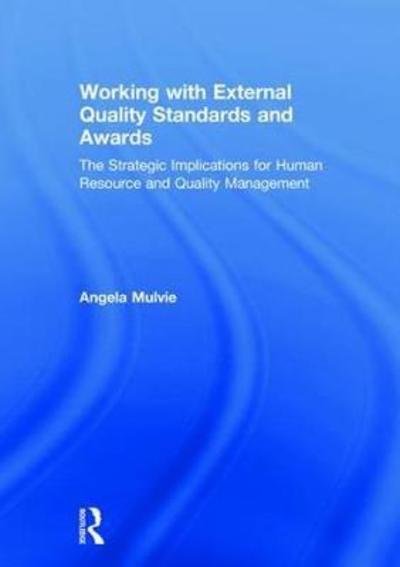 Cover for Mulvie, Angela (Corporate Elevation International, UK) · Working with External Quality Standards and Awards: The Strategic Implications for Human Resource and Quality Management (Innbunden bok) (2018)