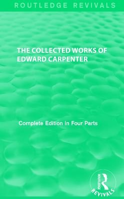 Cover for Edward Carpenter · The Collected Works of Edward Carpenter - Routledge Revivals: The Collected Works of Edward Carpenter (Book) (2017)
