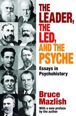 Cover for Bruce Mazlish · The Leader, the Led, and the Psyche: Essays in Psychohistory (Hardcover bog) (2017)