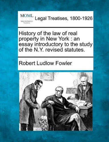 Cover for Robert Ludlow Fowler · History of the Law of Real Property in New York: an Essay Introductory to the Study of the N.y. Revised Statutes. (Paperback Book) (2010)