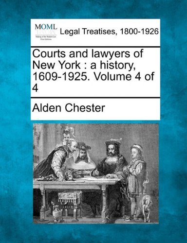 Courts and Lawyers of New York: a History, 1609-1925. Volume 4 of 4 - Alden Chester - Books - Gale, Making of Modern Law - 9781240202010 - December 23, 2010
