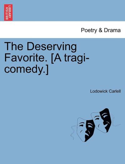 Cover for Lodowick Carlell · The Deserving Favorite. [a Tragi-comedy.] (Paperback Book) (2011)