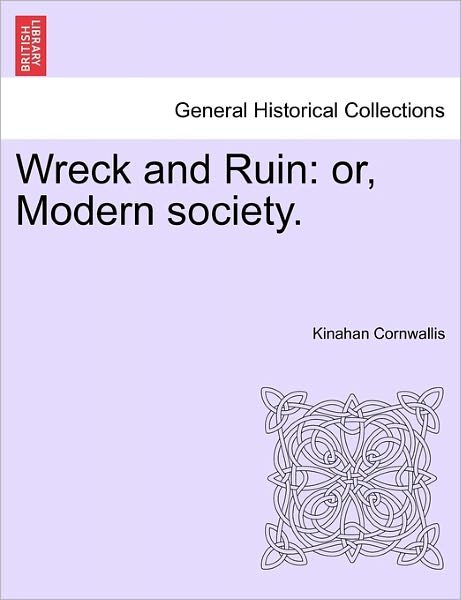 Cover for Kinahan Cornwallis · Wreck and Ruin: Or, Modern Society. (Taschenbuch) (2011)