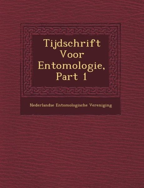 Tijdschrift Voor Entomologie, Part 1 - Nederlandse Entomologische Vereniging - Kirjat - Saraswati Press - 9781249465010 - lauantai 1. syyskuuta 2012