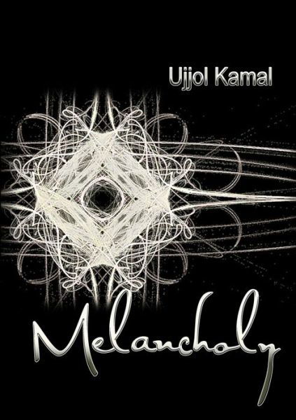 Melancholy - Ujjol Kamal - Livros - Lulu Press, Inc. - 9781300733010 - 12 de fevereiro de 2013