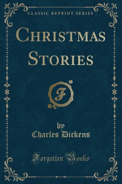 Christmas Stories (Classic Reprint) - Dickens - Books - Forgotten Books - 9781334914010 - February 5, 2019