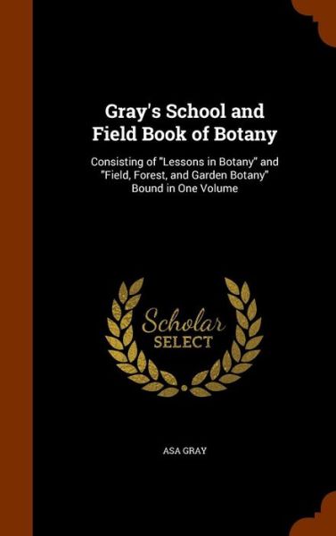 Gray's School and Field Book of Botany - Asa Gray - Książki - Arkose Press - 9781345086010 - 21 października 2015