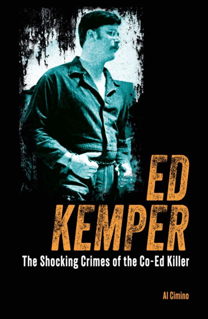 Cover for Al Cimino · Ed Kemper: The Shocking Crimes of the Co-Ed Killer - True Crime Casefiles (Paperback Book) (2024)