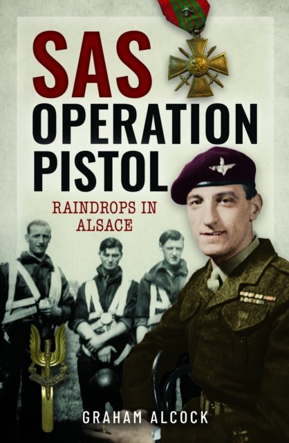 Cover for Graham Alcock · SAS Operation Pistol: Raindrops in Alsace (Hardcover bog) (2024)