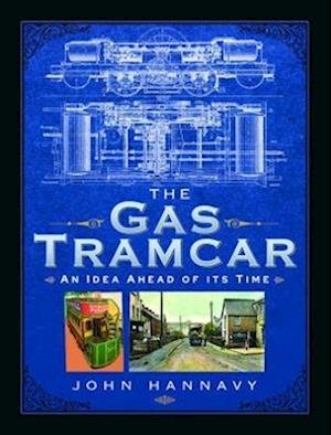 Cover for John Hannavy · The Gas Tramcar: An Idea Ahead of its Time (Innbunden bok) (2022)
