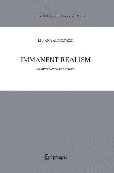 Cover for Liliana Albertazzi · Immanent Realism: An Introduction to Brentano - Synthese Library (Hardcover Book) [2006 edition] (2006)