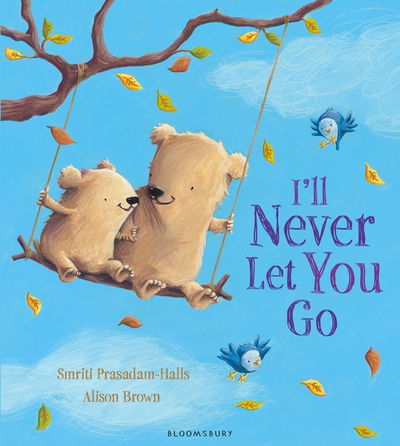 I'll Never Let You Go - Smriti Prasadam-Halls - Libros - Bloomsbury Publishing PLC - 9781408839010 - 11 de febrero de 2016