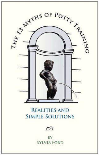 The 13 Myths of Potty Training: Realities and Simple Solutions - Sylvia Ford - Books - Trafford Publishing - 9781412067010 - February 23, 2011