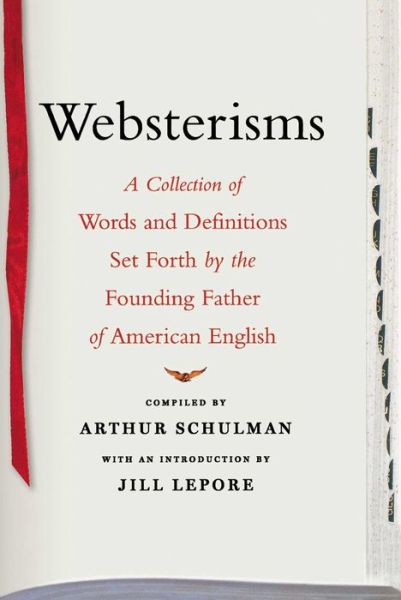 Cover for Jill Lepore · Websterisms: a Collection of Words and Definitions Set Forth by the Founding Father of American English (Paperback Book) (2010)