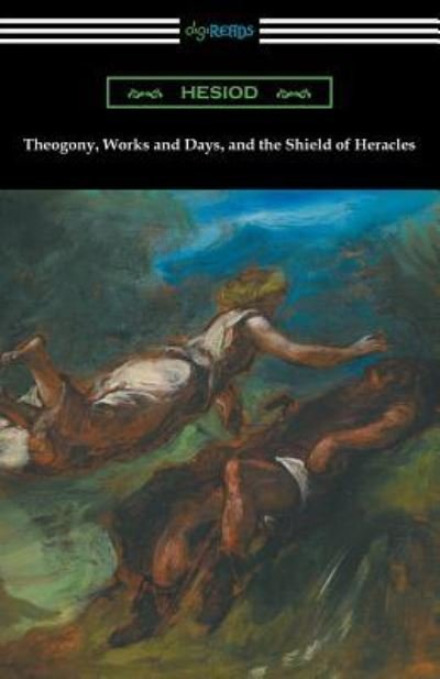 Cover for Hesiod · Theogony, Works and Days, and the Shield of Heracles: (Translated by Hugh G. Evelyn-White) (Paperback Bog) (2018)