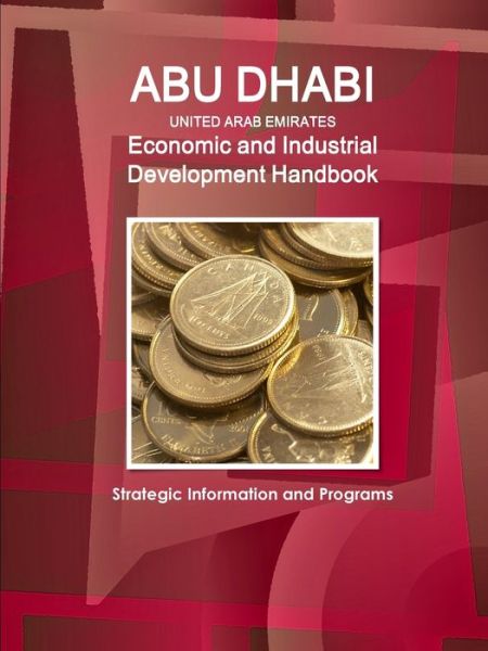 Cover for Inc Ibp · Abu Dhabi (United Arab Emirates) Economic and Industrial Development Handbook - Strategic Information and Programs (Pocketbok) (2017)