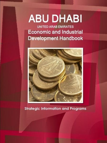 Cover for Inc Ibp · Abu Dhabi (United Arab Emirates) Economic and Industrial Development Handbook - Strategic Information and Programs (Paperback Bog) (2017)