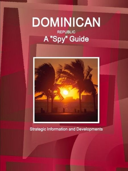 Cover for Inc Ibp · Dominican Republic A Spy Guide - Strategic Information and Developments (Paperback Bog) (2017)
