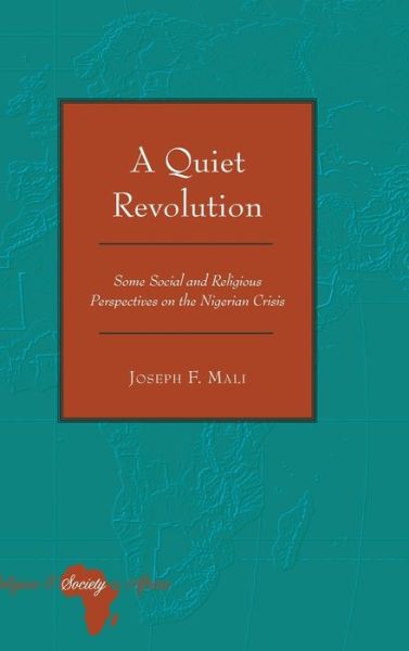 Cover for Joseph F. Mali · A Quiet Revolution: Some Social and Religious Perspectives on the Nigerian Crisis - Religion and Society in Africa (Hardcover Book) [New edition] (2014)