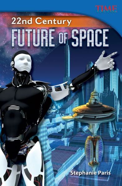 Cover for Stephanie Paris · 22nd Century: Future of Space - TIME FOR KIDS®: Informational Text (Paperback Book) [Second edition] (2013)