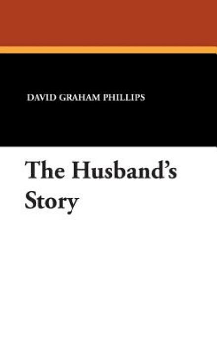 Cover for David Graham Phillips · The Husband's Story (Hardcover Book) (2007)