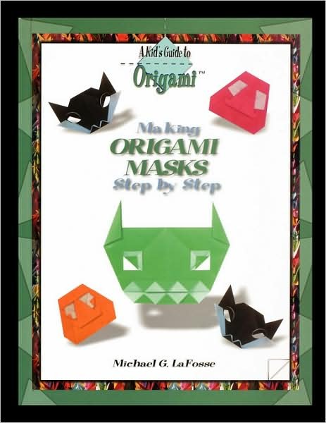 Cover for Michael G. Lafosse · Making Origami Masks Step by Step (Kid's Guide to Origami) (Pocketbok) (2004)