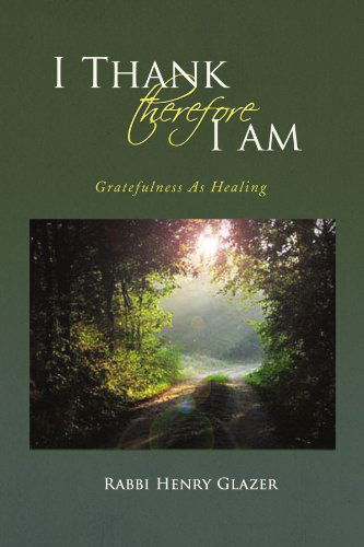 Cover for Henry Glazer · I Thank Therefore I Am: Gratefulness As Healing (Paperback Book) (2008)