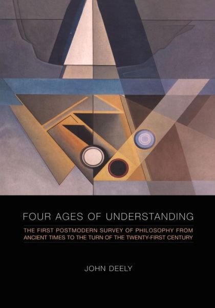 Cover for John Deely · Four Ages of Understanding: The First Postmodern Survey of Philosophy from Ancient Times to the Turn of the Twenty-First Century (Paperback Bog) (2011)