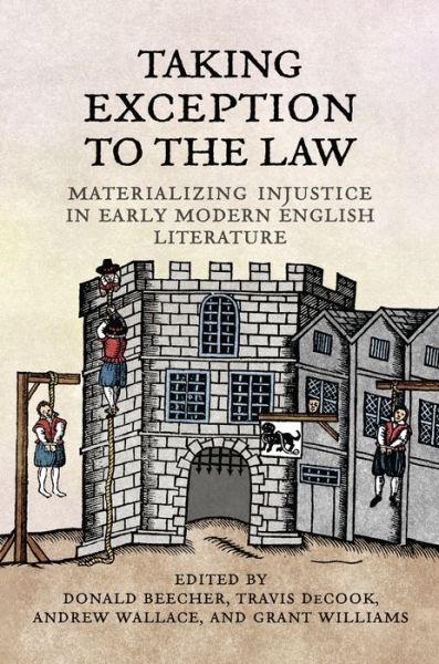 Cover for Don Beecher · Taking Exception to the Law: Materializing Injustice in Early Modern English Literature (Hardcover Book) (2015)