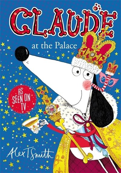 Claude at the Palace - Claude - Alex T. Smith - Bøger - Hachette Children's Group - 9781444932010 - 10. juni 2021