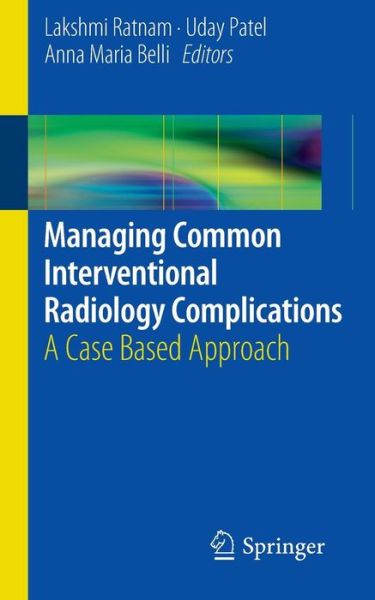 Cover for Lakshmi Ratnam · Managing Common Interventional Radiology Complications: A Case Based Approach (Paperback Book) [2014 edition] (2013)