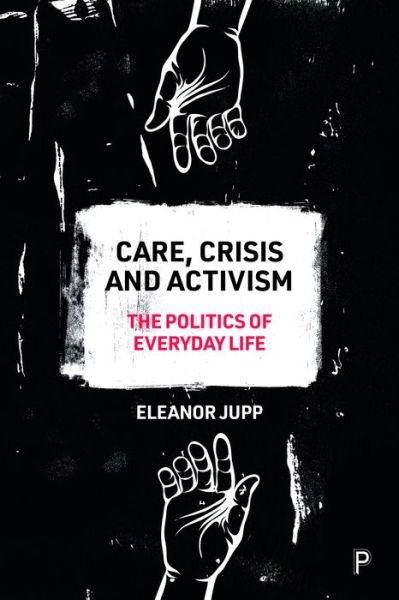 Cover for Jupp, Eleanor (University of Kent) · Care, Crisis and Activism: The Politics of Everyday Life (Paperback Bog) (2023)