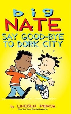 Cover for Lincoln Peirce · Big Nate: Say Good-bye to Dork City (Hardcover Book) (2015)