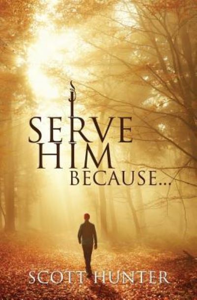 Cover for Scott Hunter · I Serve Him Because... (Paperback Book) (2017)