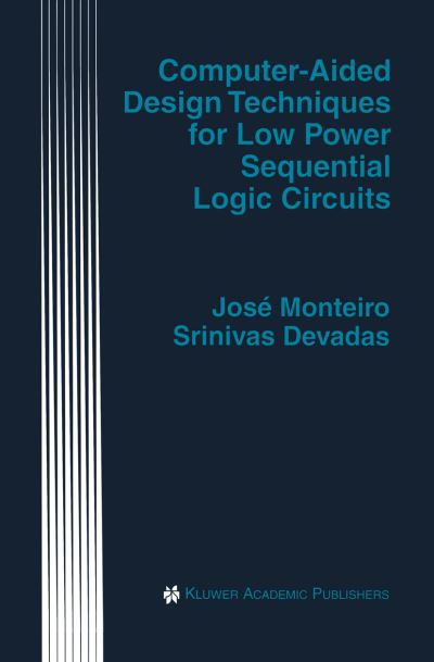 Computer-Aided Design Techniques for Low Power Sequential Logic Circuits - The Springer International Series in Engineering and Computer Science - Jose Monteiro - Bøger - Springer-Verlag New York Inc. - 9781461379010 - 12. oktober 2012