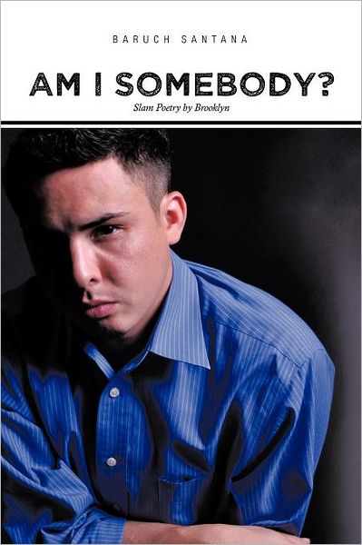 Cover for Baruch Santana · Am I Somebody?: Slam Poetry by Brooklyn (Paperback Book) (2011)