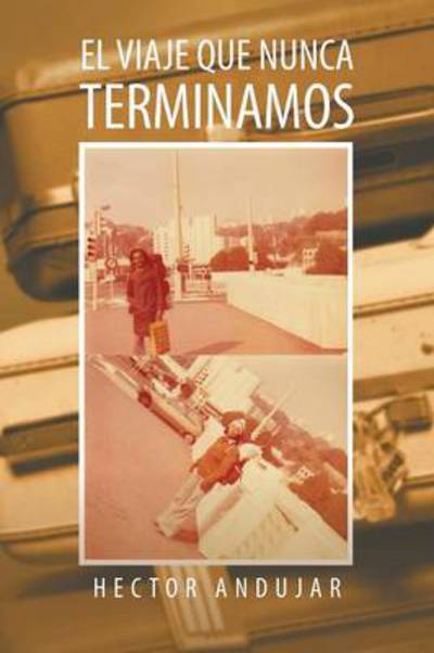 Cover for Hector Andujar · El Viaje Que Nunca Terminamos (Paperback Book) (2013)