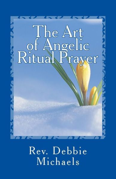 Cover for Rev Debbie Michaels · The Art of Angelic Ritual Prayer: Manifesting Miracles (Paperback Book) (2012)