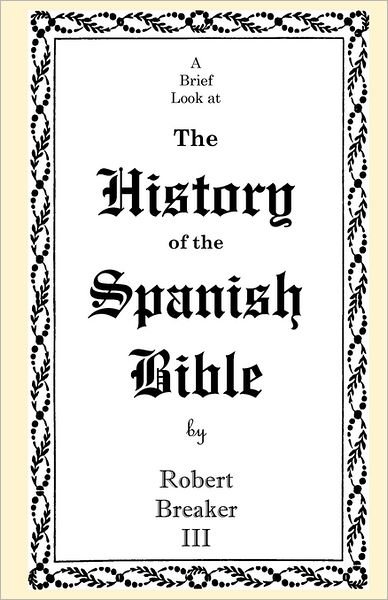 Cover for Breaker, Robert, III · A Brief Look at the History of the Spanish Bible (Paperback Book) (2011)
