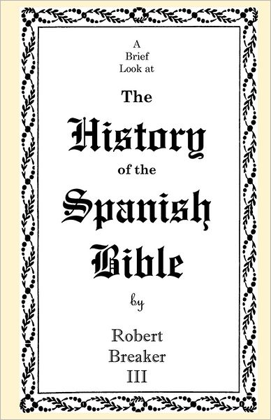 A Brief Look at the History of the Spanish Bible - Breaker, Robert, III - Kirjat - Createspace - 9781463797010 - torstai 18. elokuuta 2011