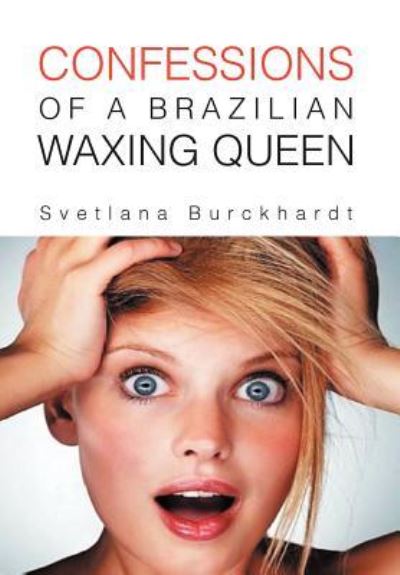 Cover for Svetlana Burckhardt · Confessions of a Brazilian Waxing Queen (Hardcover Book) (2011)