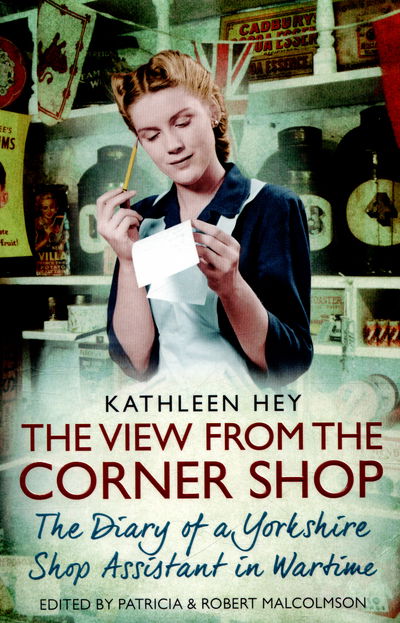 Cover for Kathleen Hey · The View From the Corner Shop: The Diary of a Yorkshire Shop Assistant in Wartime (Paperback Book) [Paperback Original edition] (2016)