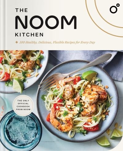Cover for Noom Inc. · The Noom Kitchen: 100 Healthy, Delicious, Flexible Recipes for Every Day (Inbunden Bok) (2024)