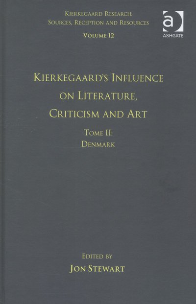 Cover for Jon Stewart · Volume 12, Tome II: Kierkegaard's Influence on Literature, Criticism and Art: Denmark - Kierkegaard Research: Sources, Reception and Resources (Gebundenes Buch) [New edition] (2013)