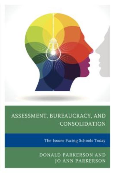Cover for Donald Parkerson · Assessment, Bureaucracy, and Consolidation: The Issues Facing Schools Today (Paperback Book) (2015)