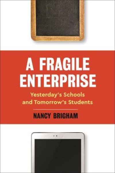 Cover for Nancy Brigham · A Fragile Enterprise: Yesterday’s Schools and Tomorrow's Students (Hardcover Book) (2019)