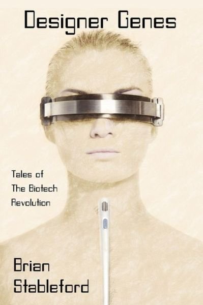 Cover for Brian Stableford · Designer Genes: Tales of the Biotech Revolution (Taschenbuch) (2013)