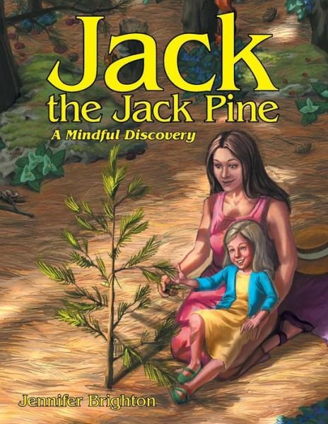 Cover for Jennifer Brighton Msw Rsw Mpec · Jack the Jack Pine: a Mindful Discovery (Paperback Book) (2014)